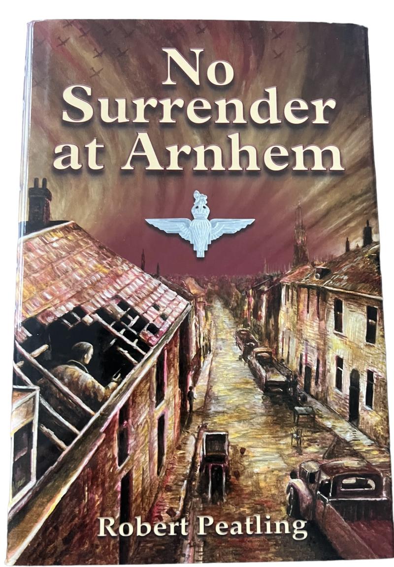 No Surrender at Arnhem By Robert Peatling - Out of Print