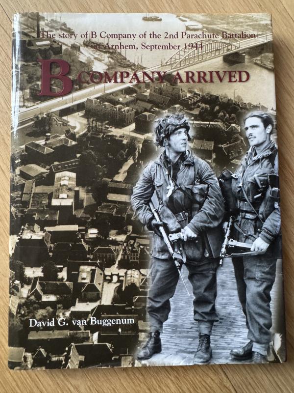 B Company Arrived & B Company the Men The Story of B Company of the 2nd Parachute Batallion at Arnhem September 1944 - Mint